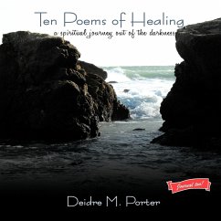 Ten Poems of Healing...a spiritual journey out of the darkness - Porter, Deidre M.