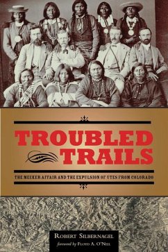 Troubled Trails: The Meeker Affair and the Expulsion of Utes from Colorado - Silbernagel, Robert