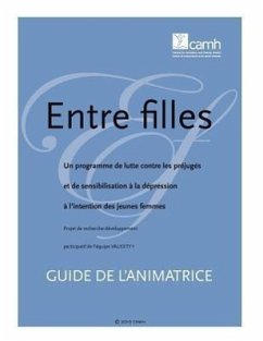 Entre Filles: Un Programme de Lutte Contre Les Prejuges Et de Sensibilisation a la Depression A L'Intention Des Jeunes Femmes: Guide - Thompson, Cathy; Martella, Angela; Gillett, Pam