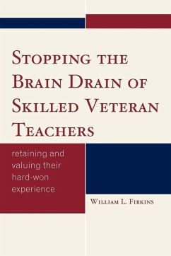 Stopping the Brain Drain of Skilled Veteran Teachers - Fibkins, William L.