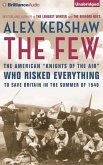 The Few: The American "Knights of the Air" Who Risked Everything to Save Britain in the Summer of 1940