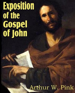 Exposition of the Gospel of John - Pink, Arthur W.