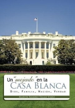 Un Mojado En La Casa Blanca - Vado, Marvin Ramiro Tellez