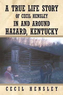 A True Life Story of Cecil Hensley in and Around Hazard, Kentucky - Hensley, Cecil