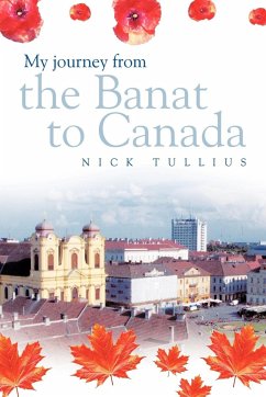 My Journey from the Banat to Canada - Tullius, Nick