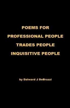 Poems for Professional People - Trades People - Inquisitive People - Debruzzi, Dalward J.