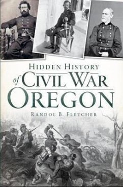 Hidden History of Civil War Oregon - Fletcher, Randol B.