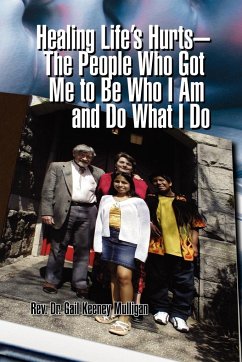 Healing Life's Hurts-The People Who Got Me to Be Who I Am and Do What I Do - Mulligan, Rev Gail Keeney