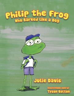 Philip the Frog who Barked like a Dog - Davis, Julie