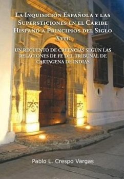 La Inquisicion Espanola y Las Supersticiones En El Caribe Hispano a Principios del Siglo XVII - Crespo Vargas, Pablo L.