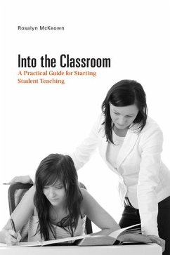 Into the Classroom: A Practical Guide for Starting Student Teaching - McKeown, Rosalyn