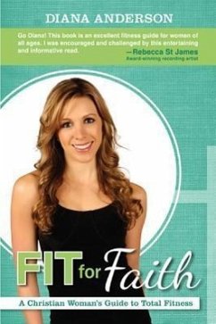 Fit for Faith: A Christian Woman's Guide to Total Fitness - Anderson, Diana