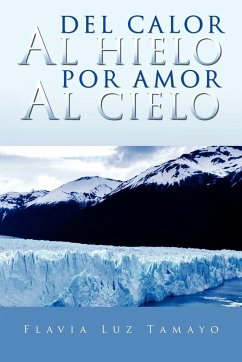 del Calor Al Hielo Por Amor Al Cielo - Tamayo, Flavia Luz