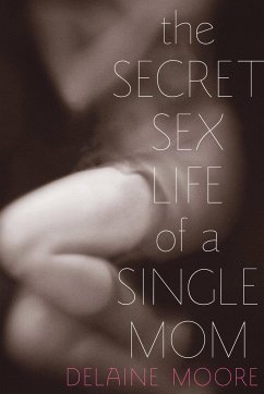 The Secret Sex Life of a Single Mom - Moore, Delaine