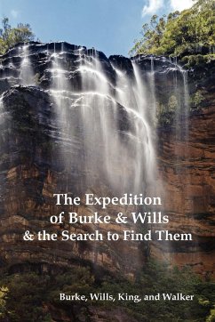 The Expedition of Burke and Wills & the Search to Find Them (by Burke, Wills, King & Walker)