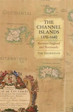 The Channel Islands, 1370-1640 - Thornton, Tim