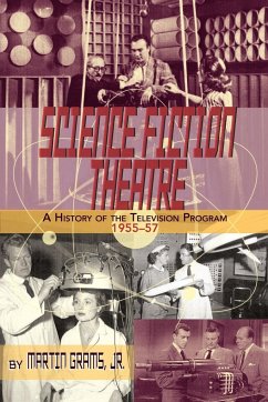 SCIENCE FICTION THEATRE A HISTORY OF THE TELEVISION PROGRAM, 1955-57 - Grams, Jr. Martin