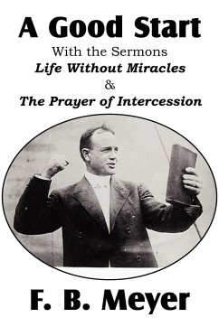 A Good Start, with the Surmons Life Without Miracles and the Prayer of Intercession - Meyer, F. B.