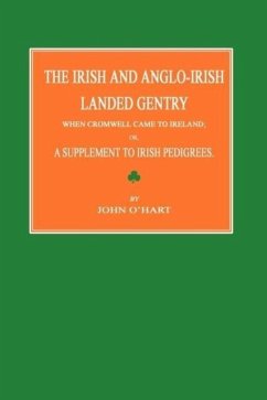 The Irish and Anglo-Irish Landed Gentry When Cromwell Came to Ireland; Or, a Supplement to Irish Pedigrees - O'Hart, John