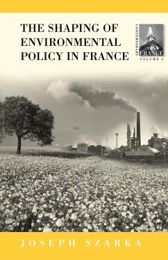 The Shaping of Environmental Policy in France - Szarka, Joseph