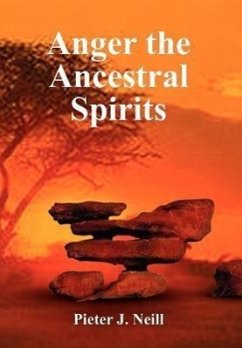 Anger the Ancestral Spirits - Neill, Pieter J.