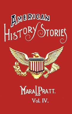 American History Stories, Volume IV - With Original Illustrations - Pratt, Mara L.