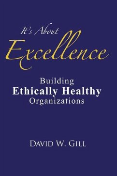 It's about Excellence: Building Ethically Healthy Organizations - Gill, David W.