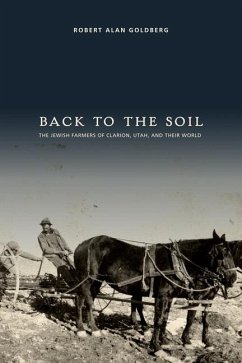 Back to the Soil: The Jewish Farmers of Clarion, Utah, and Their World - Goldberg, Robert Alan