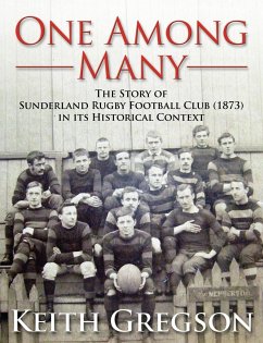 One Among Many - The Story of Sunderland Rugby Football Club RFC (1873) in Its Historical Context - Gregson, Keith