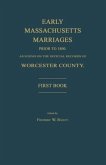 Early Massachusetts Marriages Prior to 1800, as Found on the Official Records of Worcester County. First Book