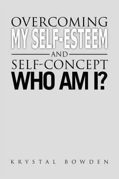 Overcoming My Self-Esteem and Self-Concept Who Am I? - Bowden, Krystal