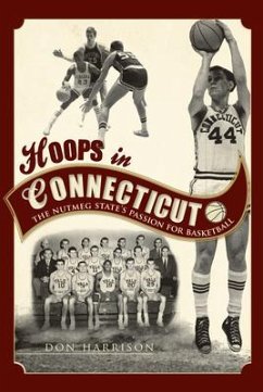 Hoops in Connecticut:: The Nutmeg State's Passion for Basketball - Harrison, Don