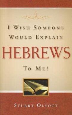 I Wish Someone Would Explain Hebrews to Me! - Olyott, Stuart