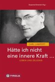 Carl Lampert - Hätte ich nicht eine innere Kraft ... Leben und Zeugnis