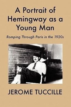 A Portrait of Hemingway as a Young Man: Romping Through Paris in the 1920s - Tuccille, Jerome