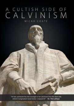 A Cultish Side of Calvinism - Coate, Micah