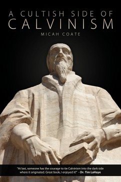 A Cultish Side of Calvinism - Coate, Micah