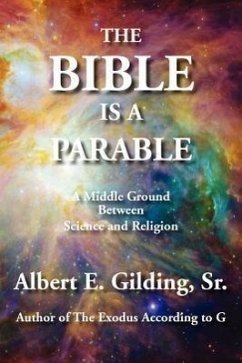 The Bible Is a Parable: A Middle Ground Between Science and Religion - Gilding, Sr. Albert E.