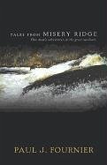 Tales from Misery Ridge: One Man's Adventures in the Great Outdoors - Fournier, Paul J.