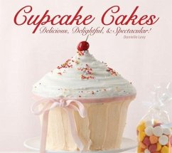 Cupcake Cakes: Delicious, Delightful, & Spectacular - Levy, Danielle