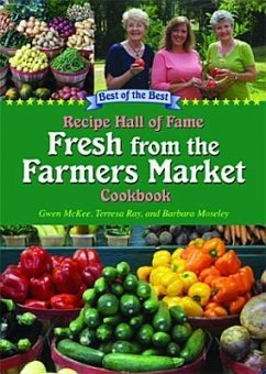 Recipe Hall of Fame Fresh from the Farmers Market Cookbook: Winning Recipes from Hometown America - McKee, Gwen; Moseley, Barbara; Ray, Terresa