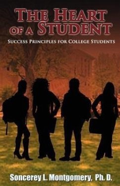 The Heart of a Student: Success Principles for College Students - Montgomery, Soncerey L.