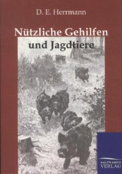 Nützliche Gehilfen und Jagdtiere - Herrmann, D. E.