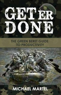 Get Er Done: The Green Beret Guide to Productivity - Martel, Michael