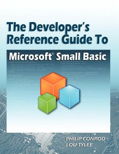 The Developer's Reference Guide to Microsoft Small Basic - Conrod, Philip; Tylee, Lou