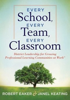 Every School, Every Team, Every Classroom - Eaker, Robert; Keating, Janel