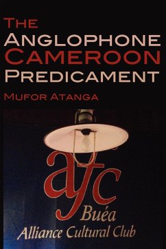 The Anglophone Cameroon Predicament - Atanga, Mufor