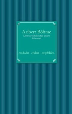 Lebensweisheiten für unsere Krisenzeit - Böhme, Aribert