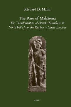 The Rise of Mahāsena: The Transformation of Skanda-Kārttikeya in North India from the Kuṣāṇa to Gupta Empires - Mann, Richard D.