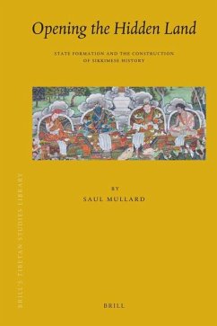 Opening the Hidden Land: State Formation and the Construction of Sikkimese History - Mullard, Saul